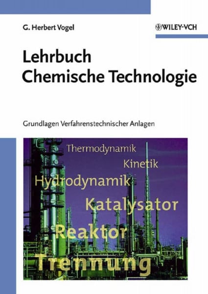 Lehrbuch Chemische Technologie: Grundlagen Verfahrenstechnischer Anlagen