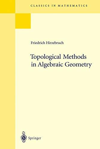 Topological Methods in Algebraic Geometry: Reprint of the 1978 Edition (Classics in Mathematics)
