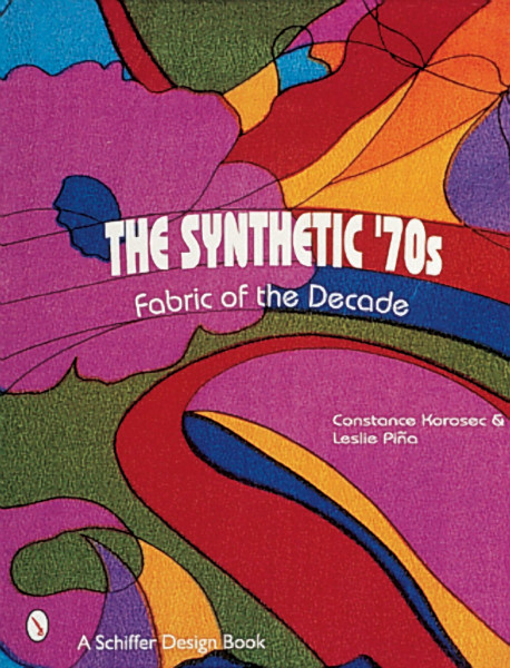 Synthetic '70s: Fabric of the Decade (Schiffer Design Book)