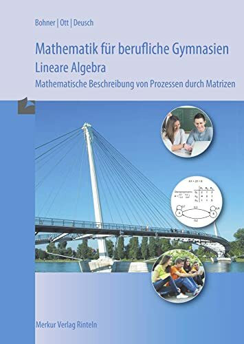 Mathematik für berufliche Gymnasien - Lineare Algebra: - Mathematische Beschreibung von Prozessen durch Matrizen