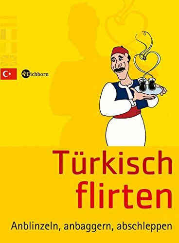Türkisch flirten: Anblinzeln, anbaggern, abschleppen