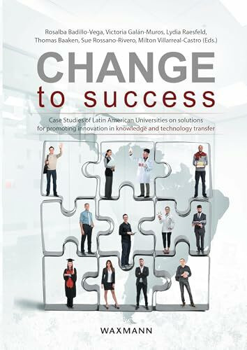 Change to Success: Case Studies of Latin American Universities on Solutions for Promoting Innovation in Knowledge and Technology Transfer