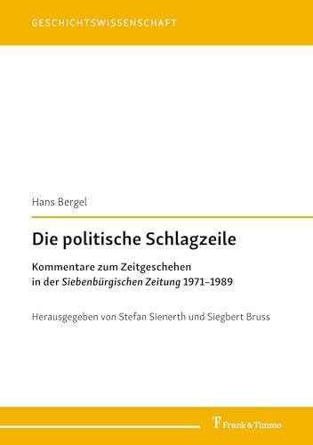 Die politische Schlagzeile: Kommentare zum Zeitgeschehen in der „Siebenbürgischen Zeitung“ 1971–1989 (Geschichtswissenschaft)