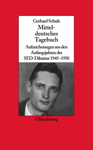Mitteldeutsches Tagebuch: Aufzeichnungen aus den Anfangsjahren der SED-Diktatur 1945-1950 (Biographische Quellen zur Zeitgeschichte, 25, Band 25)