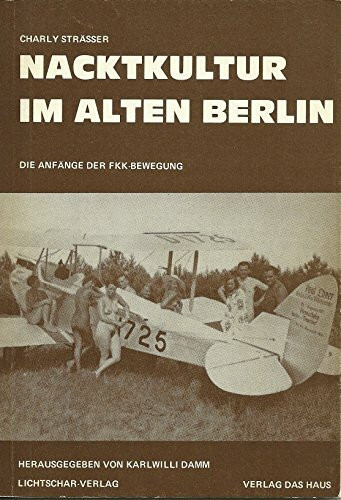 Nacktkultur im alten Berlin. Die Anfänge der FKK-Bewegung. Erschienen im Mai 1981 zur Ausstellung BERLIN - URHEIMAT DER FKK der Internationalen FKK-Bibliothek, Kassel