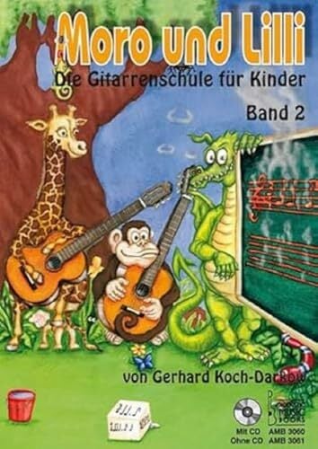 Moro und Lilli. Band 2. Ohne CD: Die Gitarrenschule für Kinder. Band 2 Moro und Lilli. Band 2. Ohne CD: Die Gitarrenschule für Kinder. Band 2