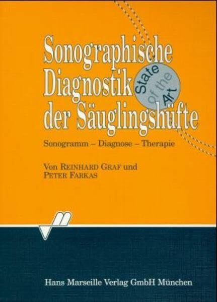 Sonographische Diagnostik der Säuglingshüfte: Sonogramm - Diagnose - Therapie