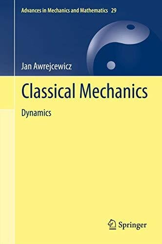 Classical Mechanics: Dynamics (Advances in Mechanics and Mathematics, 29, Band 29) Classical Mechanics: Dynamics (Advances in Mechanics and Mathematics, 29, Band 29)