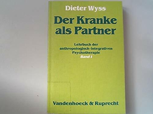 Der Kranke als Partner: Lehrbuch der anthropologisch- integrativen Psychotherapie Band 1 Der Kranke als Partner: Lehrbuch der anthropologisch- integrativen Psychotherapie Band 1