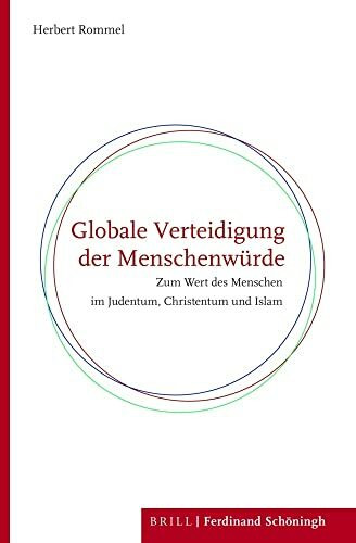 Globale Verteidigung der Menschenwürde: Zum Wert des Menschen im Judentum, Christentum und Islam