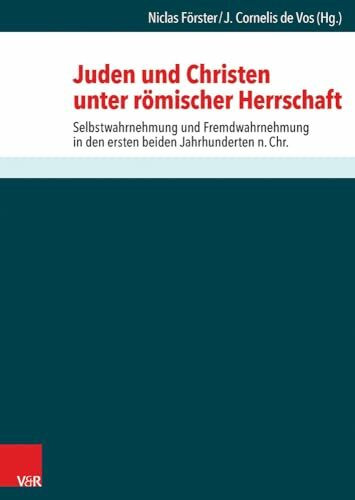 Juden und Christen unter römischer Herrschaft: Selbstwahrnehmung und Fremdwahrnehmung in den ersten beiden Jahrhunderten n.Chr. (Schriften Des Institutum Judaicum Delitzschianum)