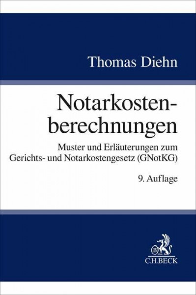 Notarkostenberechnungen: Muster und Erläuterungen zum Gerichts- und Notarkostengesetz (GNotKG)