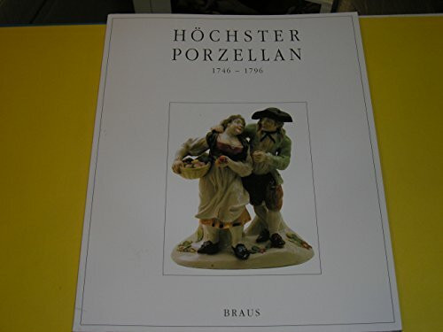 Höchster Porzellan : 1746 - 1796 Katalog zur Ausstellung Höchster Porzellan 1994