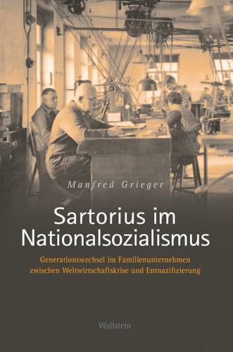 Sartorius im Nationalsozialismus: Generationswechsel im Familienunternehmen zwischen Weltwirtschaftskrise und Entnazifizierung