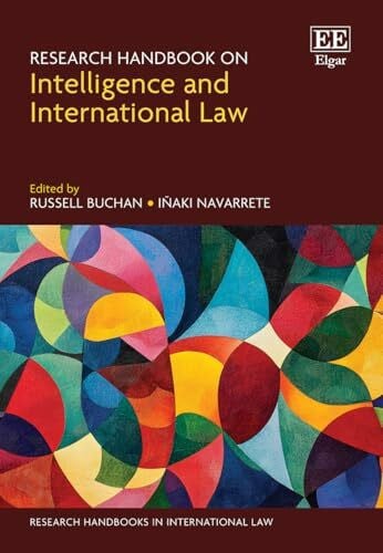 Research Handbook on Intelligence and International Law (Research Handbooks in International Law)