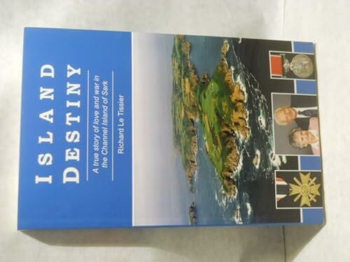 Island Destiny: A True Story of Love and War in the Channel Island of Sark