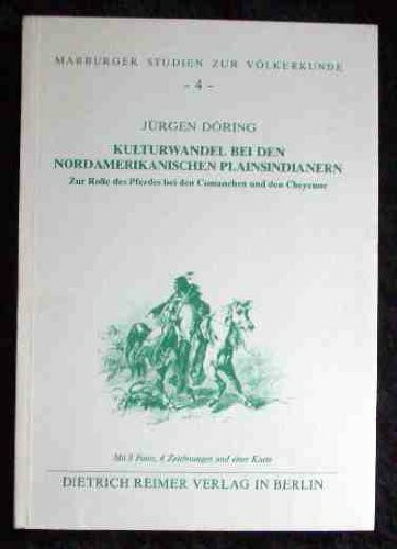 Kulturwandel bei den nordamerikanischen Plainsindianern: Zur Rolle des Pferdes bei den Comanchen und den Cheyenne (Marburger Studien zur Völkerkunde)