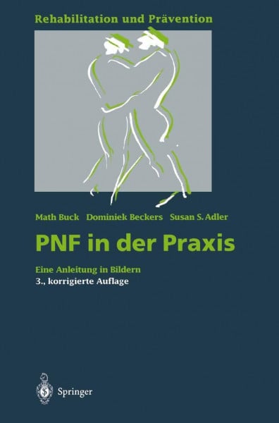 PNF in der Praxis: Eine Anleitung in Bildern (Rehabilitation und Prävention)