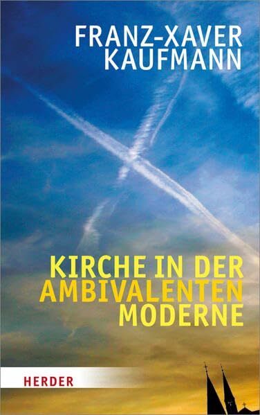Kirche in der ambivalenten Moderne Kirche in der ambivalenten Moderne