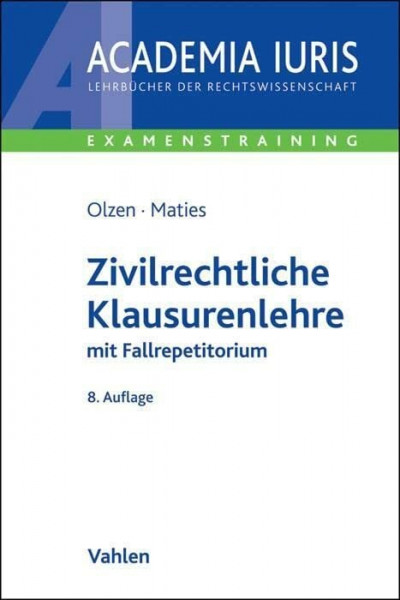 Zivilrechtliche Klausurenlehre: mit Fallrepetitorium (Academia Iuris - Examenstraining)