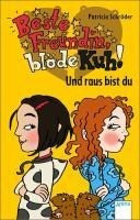 Beste Freundin, blöde Kuh! Und raus bist du