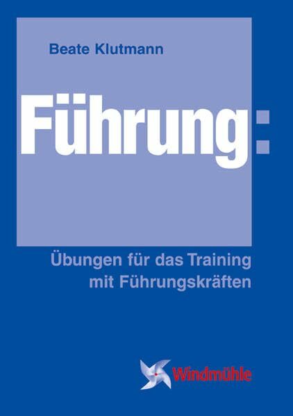 Führung: Übungen für das Training mit Führungskräften Führung: Übungen für das Training mit Führungskräften