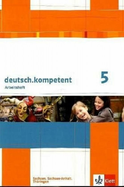 deutsch.kompetent 5. Ausgabe Sachsen, Sachsen-Anhalt, Thüringen: Arbeitsheft mit Lösungen Klasse 5 (deutsch.kompetent. Ausgabe für Sachsen, Sachsen-Anhalt und Thüringen ab 2011)