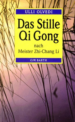 Das stille Qi Gong nach Meister Zhi-Chang Li. Vitalisierung und Harmonisierung der Lebenskräfte durch meditative Energiearbeit