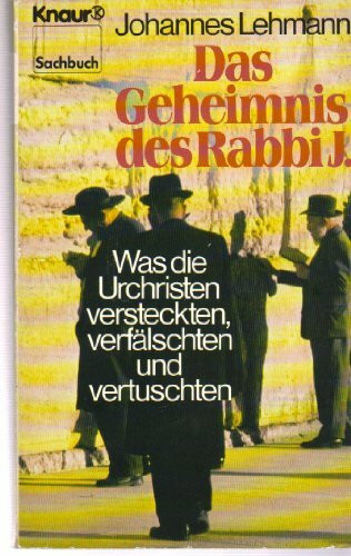Das Geheimnis des Rabbi J. Was die Urchristen versteckten, verfälschten und vertuschten. (Knaur Taschenbücher. Sachbücher)