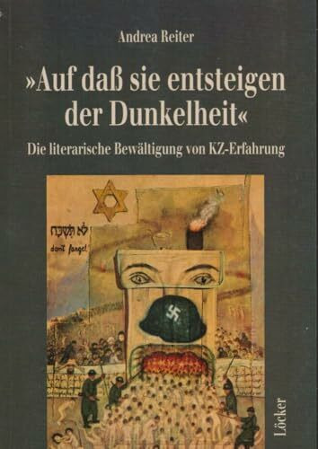 Auf daß sie entsteigen der Dunkelheit: Die literarische Bewältigung von KZ-Erfahrung