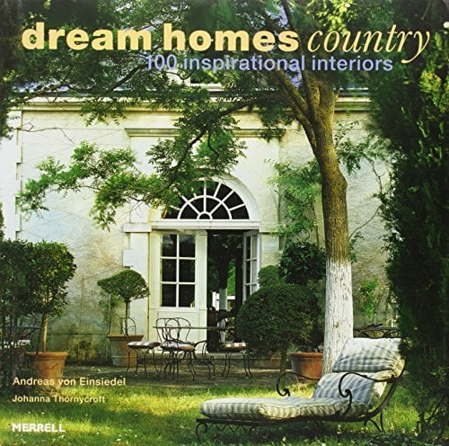 Dream Homes Country: 100 Inspirational Interiors Dream Homes Country: 100 Inspirational Interiors