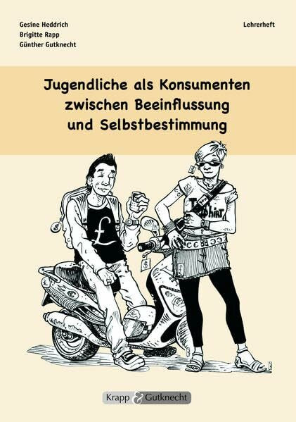 Jugendliche als Konsumenten zwischen Beeinflussung und Selbstbestimmung – Lehrer- und Schülerheft: Argumentation, Aufgaben, Lösungen (Kompetenzerwerb: Deutsch)