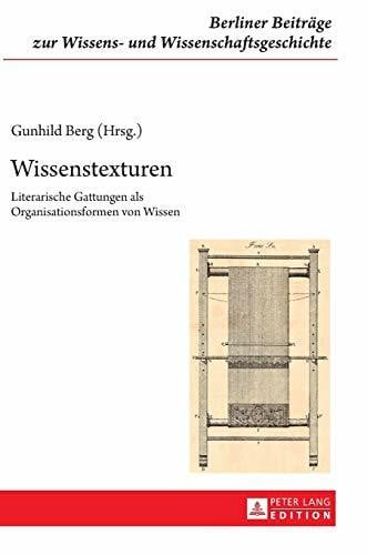 Wissenstexturen: Literarische Gattungen als Organisationsformen von Wissen (Berliner Beiträge zur Wissens- und Wissenschaftsgeschichte, Band 17)