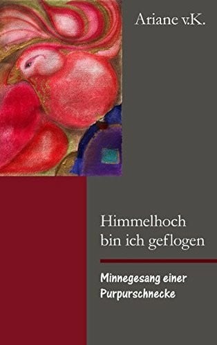 Himmelhoch bin ich geflogen: Minnegesang einer Purpurschnecke