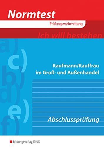 Normtest Kaufmann/Kauffrau im Groß- und Außenhandel: Abschlussprüfung Arbeitsheft