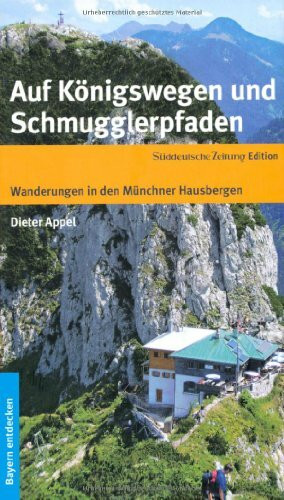 Auf Königswegen und Schmugglerpfaden: Wanderungen in den Münchener Hausbergen