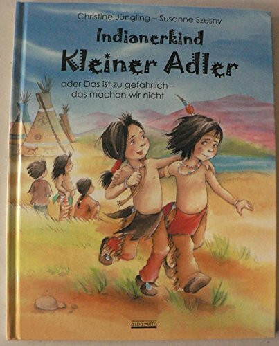 Indianerkind Kleiner Adler: Oder Das ist zu gefährlich - das machen wir nicht. Buch mit indianischem Brustbeutel