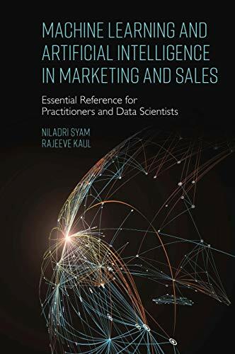 Machine Learning and Artificial Intelligence in Marketing and Sales: Essential Reference for Practitioners and Data Scientists Machine Learning and Artificial Intelligence in Marketing and Sales: Essential Reference for Practitioners and Data Scientists