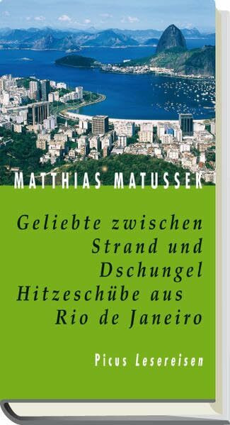 Geliebte zwischen Strand und Dschungel. Hitzeschübe aus Rio de Janeiro (Picus Lesereisen)
