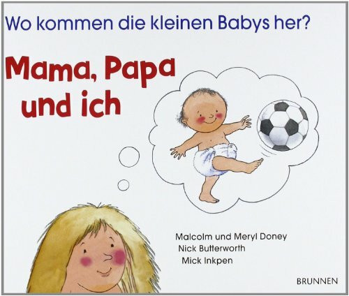 Mama, Papa und ich. Wo kommen die kleinen Babys her?