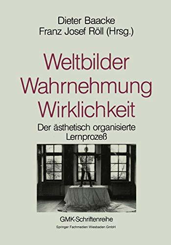 Weltbilder Wahrnehmung Wirklichkeit: Bildung als ästhetischer Lernprozeß (Schriftenreihe der Gesellschaft für Medienpädagogik und Kommunikationskultur (GMK), 8)