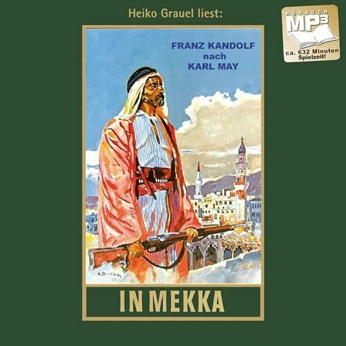 In Mekka. Fortführung von Karl Mays Reiseerzählung "Am Jenseits". mp3-Hörbuch,, gelesen von Heiko Grauel: Fortführung von Karl Mays Reiseerzählung "Am ... Mays Gesammelte Werke als Hörbuch, Band 50)