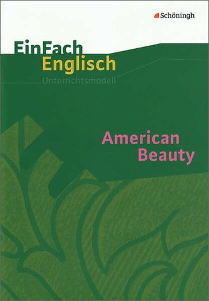 EinFach Englisch Unterrichtsmodelle. Unterrichtsmodelle für die Schulpraxis: EinFach Englisch Unterrichtsmodelle: American Beauty: Filmanalyse: ... Schulpraxis / American Beauty: Filmanalyse