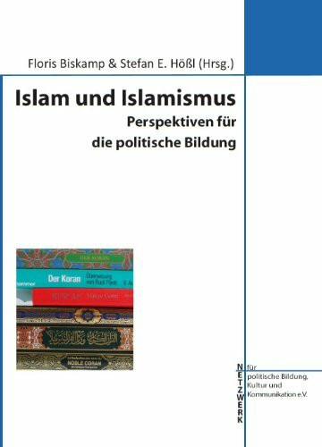 Islam und Islamismus: Perspektiven für die politische Bildung (Schriften zur politischen Bildung, Kultur und Kommunikation)