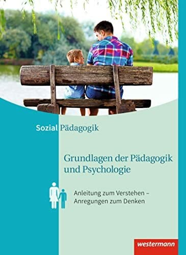 Grundlagen der Pädagogik und Psychologie: Anleitung zum Verstehen – Anregungen zum Denken Schulbuch: Anleitungen zum Verstehen - Anregungen zum Denken