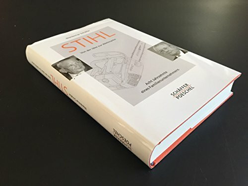 Stihl - Von der Idee zur Weltmarke - Acht Jahrzehnte eines Familienunternehmens