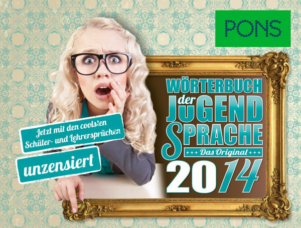 PONS Wörterbuch der Jugendsprache 2014: Das Original - Jetzt mit den coolsten Schüler- und Lehrersprüchen