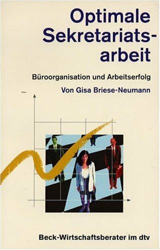 Optimale Sekretariatsarbeit: Büroorganisation und Arbeitserfolg (dtv Beck Wirtschaftsberater)