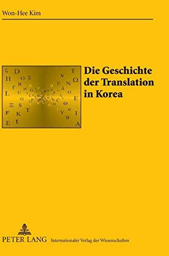 Die Geschichte der Translation in Korea: Dissertationsschrift (Sabest. Saarbrücker Beiträge zur Sprach- und Translationswissenschaft, Band 25)