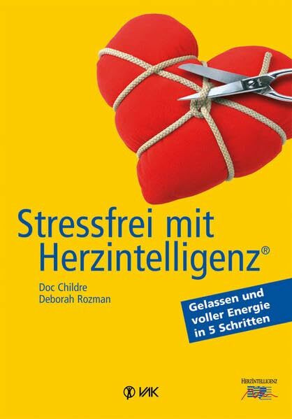 Stressfrei mit Herzintelligenz (R): Gelassen und voller Energie in 5 Schritten (HeartMath - HerzIntelligenz)